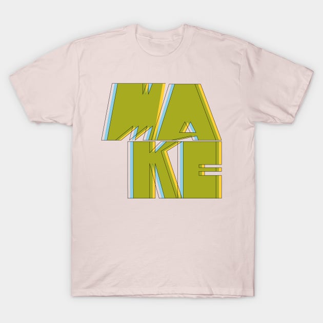 MAKE T-Shirt by 80east Design